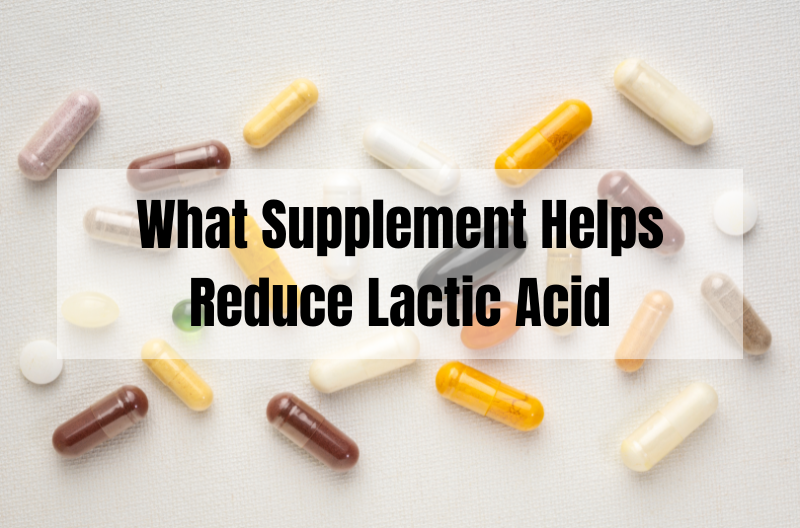 What Supplement Helps Reduce Lactic Acid